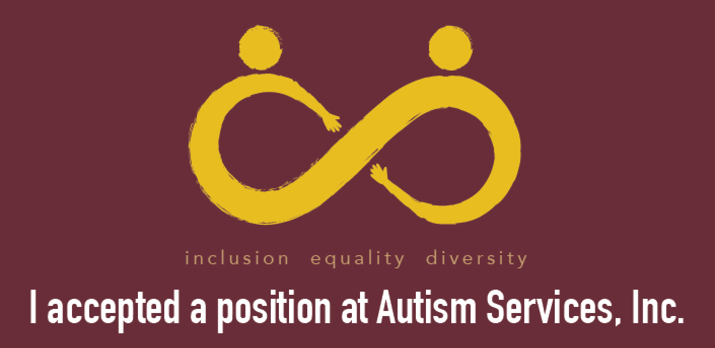 I accepted a job at Autism Services, Inc.