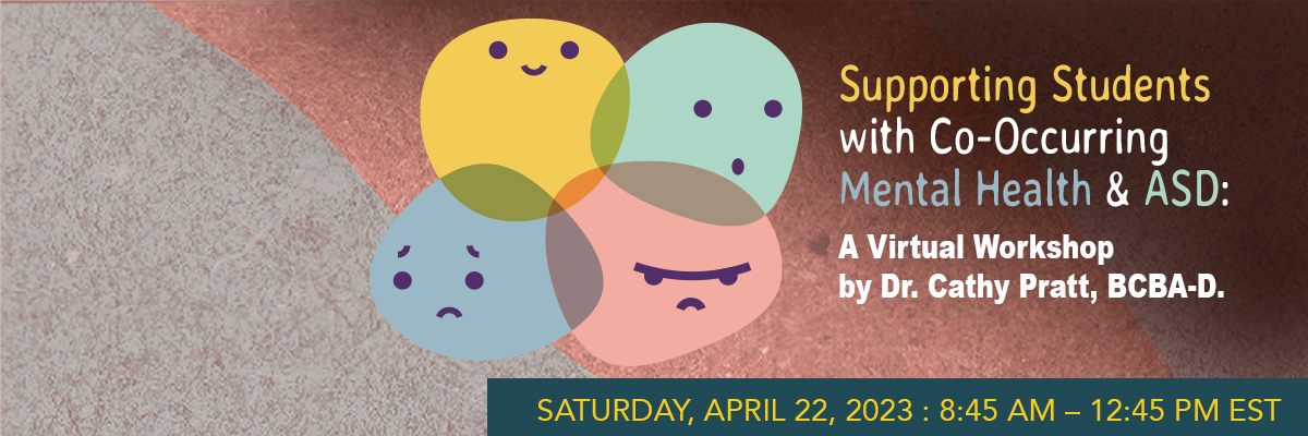 April 22, 2023 Workshop - Supporting Students with Co-Occuring Mental Health and Autism